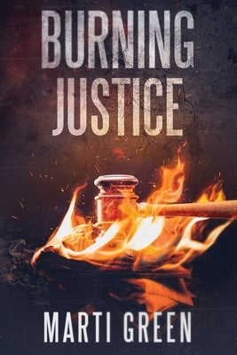 Burning Justice by Green, Marti