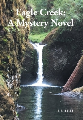 Eagle Creek: A Mystery Novel by Bales, R. J.