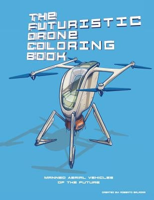 The Futuristic Drone Coloring Book: Manned Aerial Vehicles by Salazar, Roberto