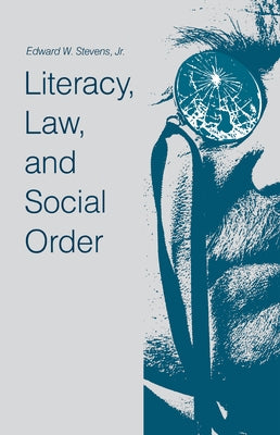 Literacy, Law, and Social Order by Stevens Jr, Edward W.