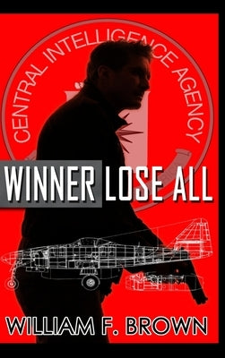 Winner Lose All: An Ed Scanlon Spy vs Spy CIA Thriller by Brown, William F.