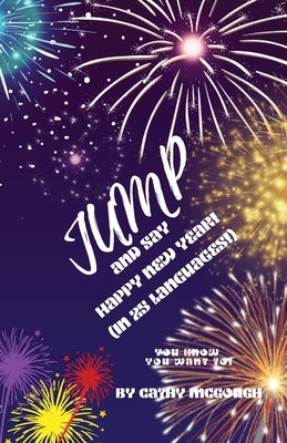 Jump and Say Happy New Year!: (In 25 Languages!) by McGough, Cathy