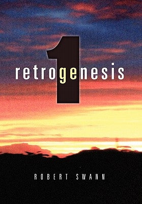 Retrogenesis 1: The Anomaly by Swann, Robert