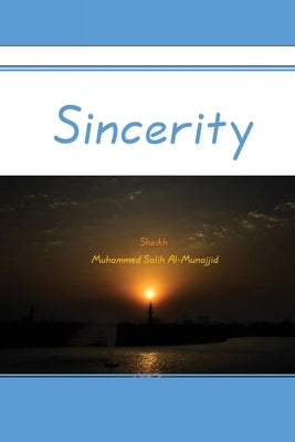 Sincerity by Al-Munajjid, Muhammed Salih