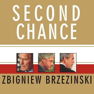 Second Chance: Three Presidents and the Crisis of American Superpower by Brzezinski, Zbigniew