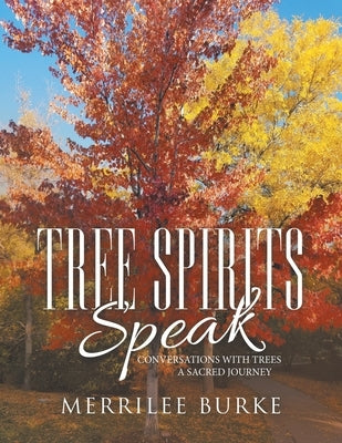 Tree Spirits Speak: Conversations with Trees a Sacred Journey by Burke, Merrilee