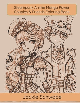 Steampunk Anime Manga Power Couples & Friends Coloring Book by Schwabe, Jackie