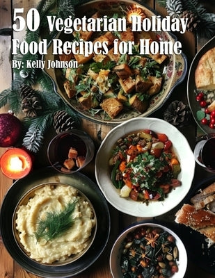 50 Vegan Holiday Recipes for Home by Johnson, Kelly