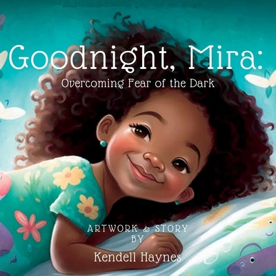 Goodnight Mira: Overcoming Fear of the Dark by Haynes, Kendell