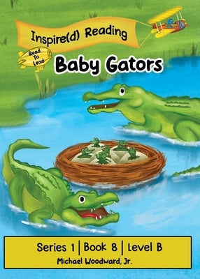 Baby Gators: Series 1 Book 8 Level B by Woodward, Michael