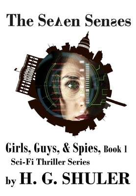 The Seven Senses: Girls, Guys, & Spies Series, Book 1: The Seven Senses by Shuler, H. G.