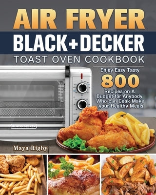 Air Fryer BLACK+DECKER Toast Oven Cookbook by Rigby, Maya