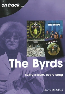 The Byrds: Every Album, Every Song by McArthur, Andy