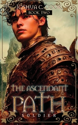 The Ascendant Path: Soldier by Cook, Joshua C.