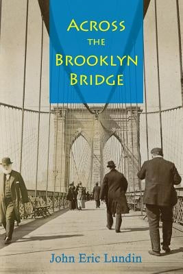 Across the Brooklyn Bridge by Lundin, John Eric