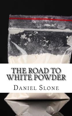 The Road to White Powder: The Childhood and Early Criminal Career of Pablo Escobar by Slone, Daniel