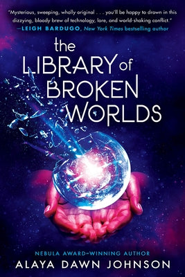 The Library of Broken Worlds by Johnson, Alaya Dawn