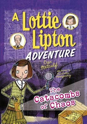 The Catacombs of Chaos: A Lottie Lipton Adventure by Metcalf, Dan