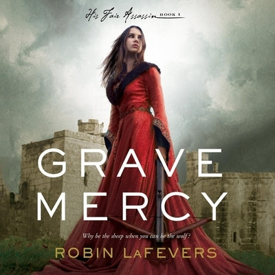 Grave Mercy: His Fair Assassin, Book I by Lafevers, Robin