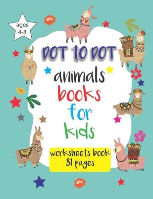 Dot to dot animals books for kids ages 4-8: Connect the dots for kids, worksheets book for kindergarten, preschool coloring books for 4-8 years, 8.5 x by Minette, Daniel