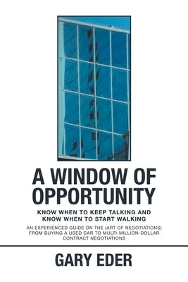 A Window of Opportunity: Know When to Keep Talking and Know When to Start Walking by Eder, Gary