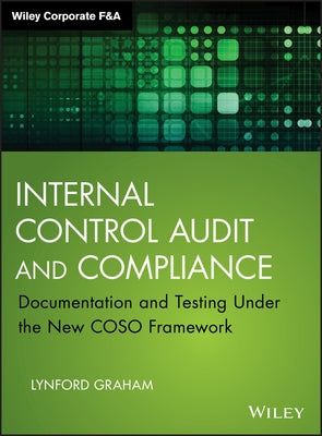 Internal Control Audit and Compliance: Documentation and Testing Under the New Coso Framework by Graham, Lynford