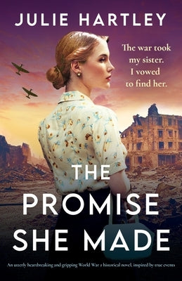 The Promise She Made: An utterly heartbreaking and gripping World War 2 historical novel, inspired by true events by Hartley, Julie