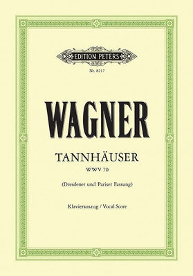 Tannhäuser Wwv 70 (Vocal Score): Opera in 3 Acts, Dresden and Paris Versions (German) by Wagner, Richard