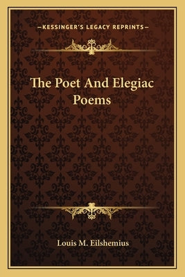 The Poet And Elegiac Poems by Eilshemius, Louis M.