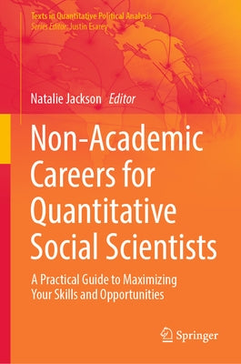 Non-Academic Careers for Quantitative Social Scientists: A Practical Guide to Maximizing Your Skills and Opportunities by Jackson, Natalie