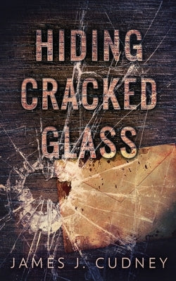 Hiding Cracked Glass by Cudney, James J.