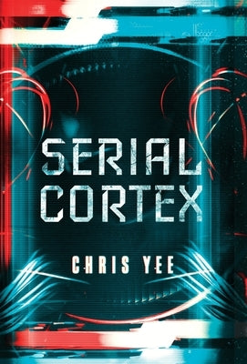 Serial Cortex by Yee, Chris