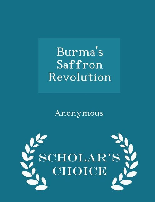 Burma's Saffron Revolution - Scholar's Choice Edition by United States Congress Senate Committee