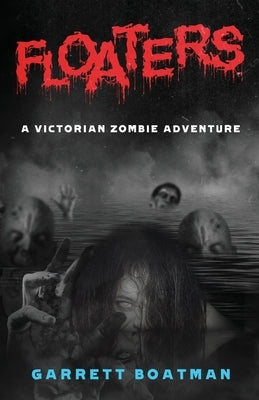 Floaters: A Victorian Zombie Adventure by Boatman, Garrett