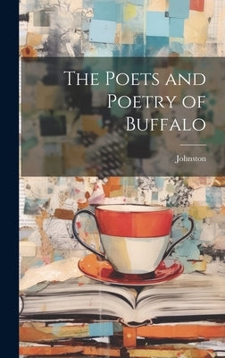 The Poets and Poetry of Buffalo by Johnston