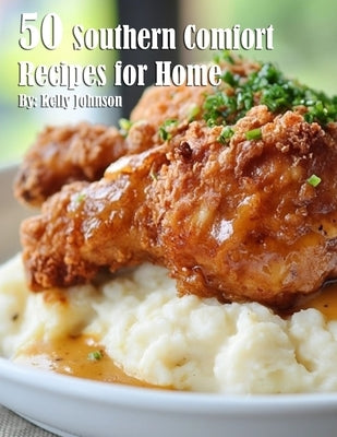 50 Southern Comfort Recipes for Home by Johnson, Kelly