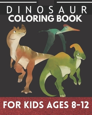 Dinosaur coloring books for kids ages 8-12: Coloring book for kids and children, Cute dinners activity for boys and girls by Hanine, Ilyas