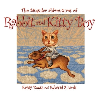 The Singular Adventures of Rabbit and Kitty Boy by Deetz, Kristy