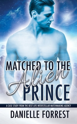 Matched to the Alien Prince by Forrest, Danielle