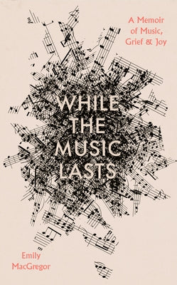 While the Music Lasts by MacGregor, Emily