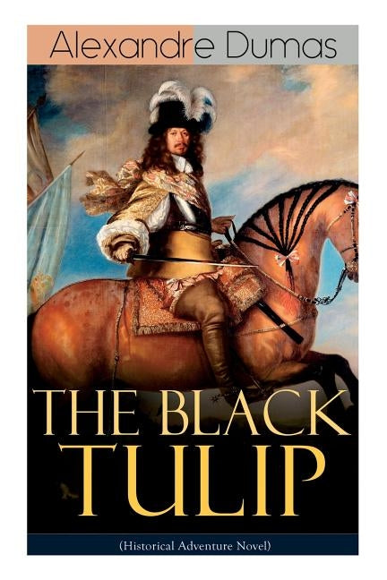 THE BLACK TULIP (Historical Adventure Novel) by Dumas, Alexandre