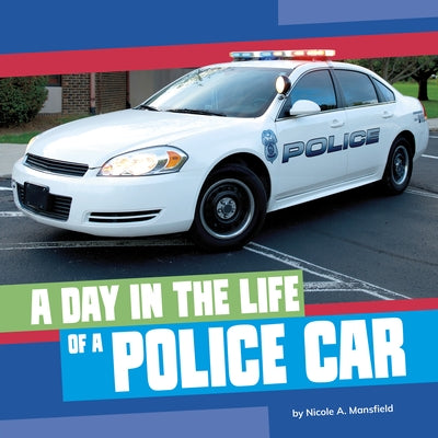 A Day in the Life of a Police Car by Mansfield, Nicole A.