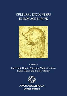 Cultural Encounters in Iron Age Europe by Armit, Ian