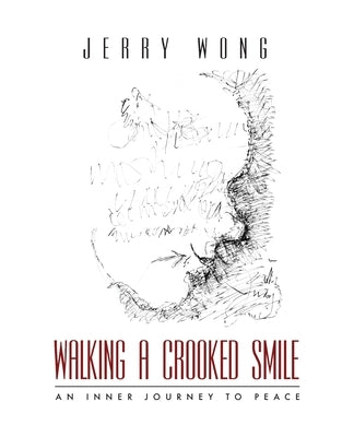 Walking a Crooked Smile: An Inner Journey to Peace by Wong, Jerry