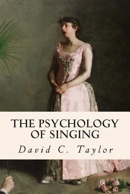 The Psychology of Singing by Taylor, David C.