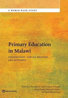 Primary Education in Malawi: Expenditures, Service Delivery, and Outcomes by Ravishankar, Vaikalathur