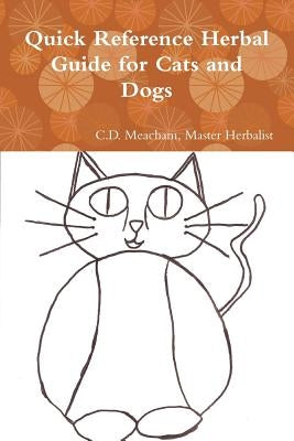 Quick Reference Herbal Guide for Cats and Dogs by Meacham, Master Herbalist C. D.