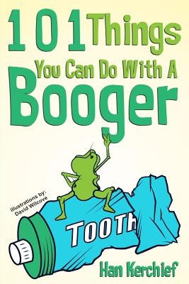 101 Things You Can Do With A Booger by Wilcove, David