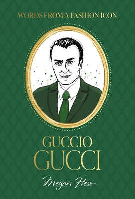 Words from a Fashion Icon: Guccio Gucci by Hess, Megan