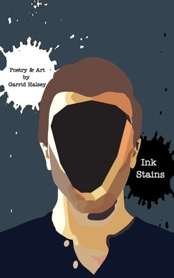 Ink Stains Second Edition: Poetry & Art - By Garrid Halsey by Halsey, Garrid